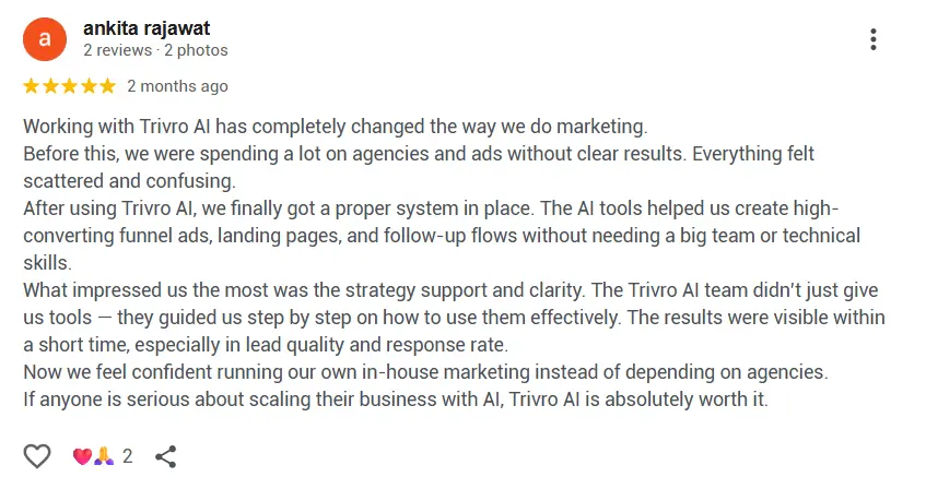 Google review from Ankita Rajawat - 5 stars - Working with Trivro AI has completely changed the way we do marketing