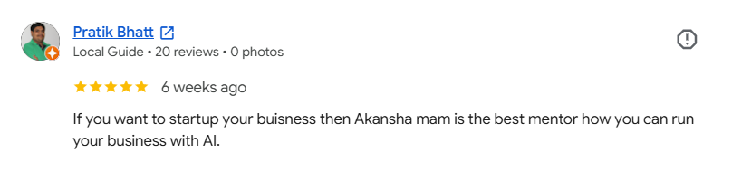 Google review from Pratik Bhatt - 5 stars - Akansha mam is the best mentor for running your business with AI