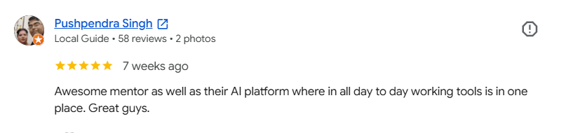 Google review from Pushpendra Singh - 5 stars - Awesome mentor as well as their AI platform where all day to day working tools is in one place