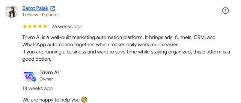 Google review by Barot Palak: 5 stars - Trivro AI is a well-built marketing automation platform bringing ads, funnels, CRM and WhatsApp automation together